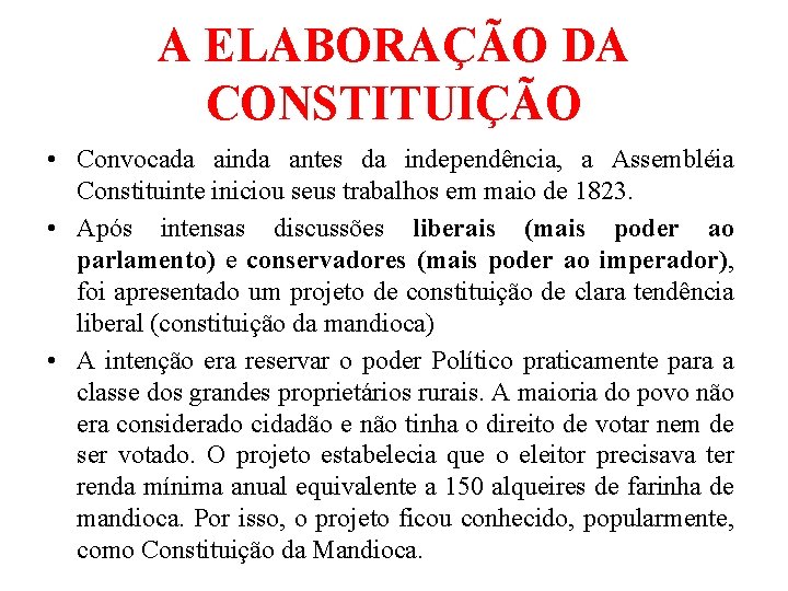 A ELABORAÇÃO DA CONSTITUIÇÃO • Convocada ainda antes da independência, a Assembléia Constituinte iniciou