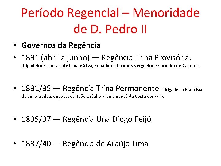 Período Regencial – Menoridade de D. Pedro II • Governos da Regência • 1831