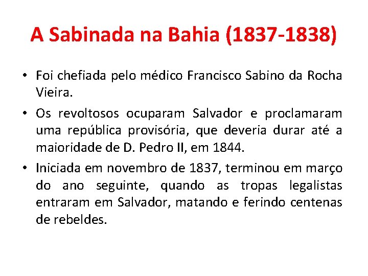 A Sabinada na Bahia (1837 -1838) • Foi chefiada pelo médico Francisco Sabino da