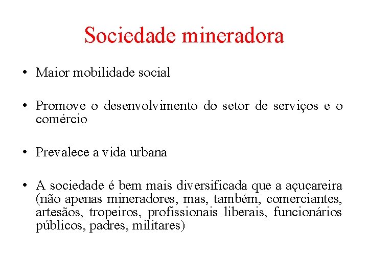 Sociedade mineradora • Maior mobilidade social • Promove o desenvolvimento do setor de serviços