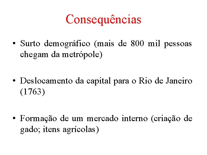 Consequências • Surto demográfico (mais de 800 mil pessoas chegam da metrópole) • Deslocamento