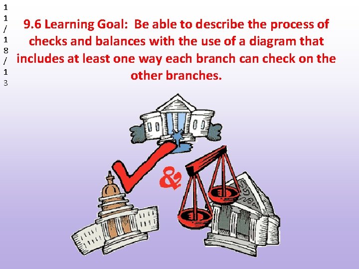 1 1 / 1 8 / 1 3 9. 6 Learning Goal: Be able
