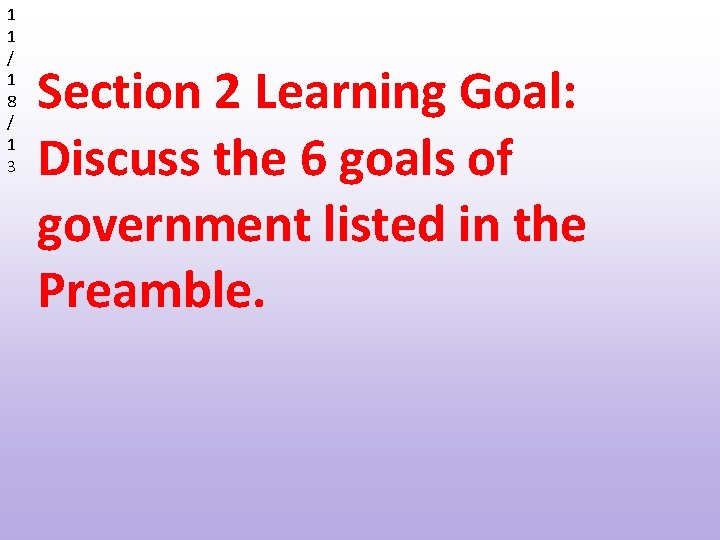 1 1 / 1 8 / 1 3 Section 2 Learning Goal: Discuss the
