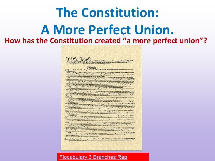 The Constitution: A More Perfect Union. How has the Constitution created “a more perfect