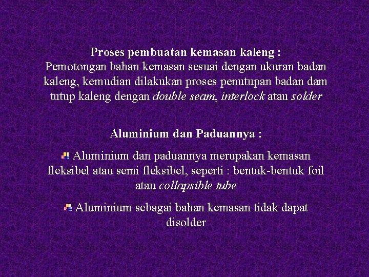 Proses pembuatan kemasan kaleng : Pemotongan bahan kemasan sesuai dengan ukuran badan kaleng, kemudian