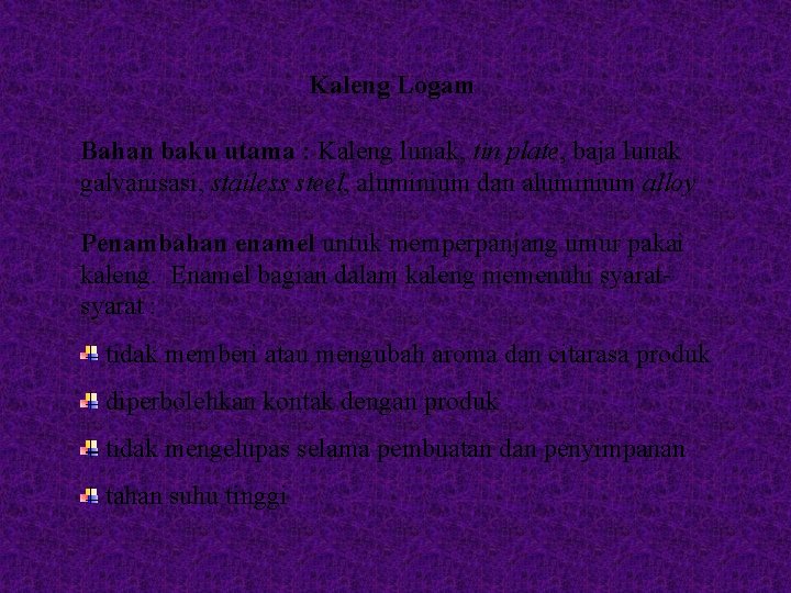 Kaleng Logam Bahan baku utama : Kaleng lunak, tin plate, baja lunak galvanisasi, stailess