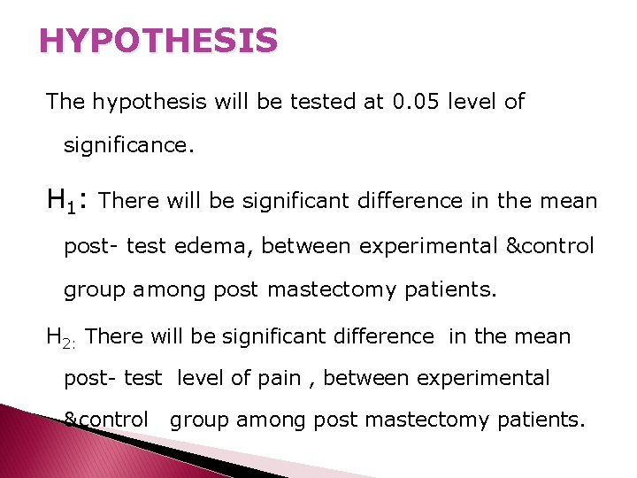 HYPOTHESIS The hypothesis will be tested at 0. 05 level of significance. H 1: