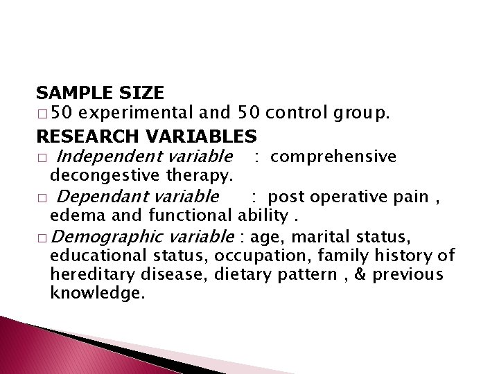 SAMPLE SIZE � 50 experimental and 50 control group. RESEARCH VARIABLES � Independent variable