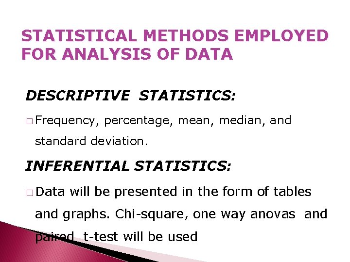 STATISTICAL METHODS EMPLOYED FOR ANALYSIS OF DATA DESCRIPTIVE STATISTICS: � Frequency, percentage, mean, median,