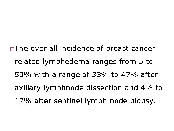 �The over all incidence of breast cancer related lymphedema ranges from 5 to 50%