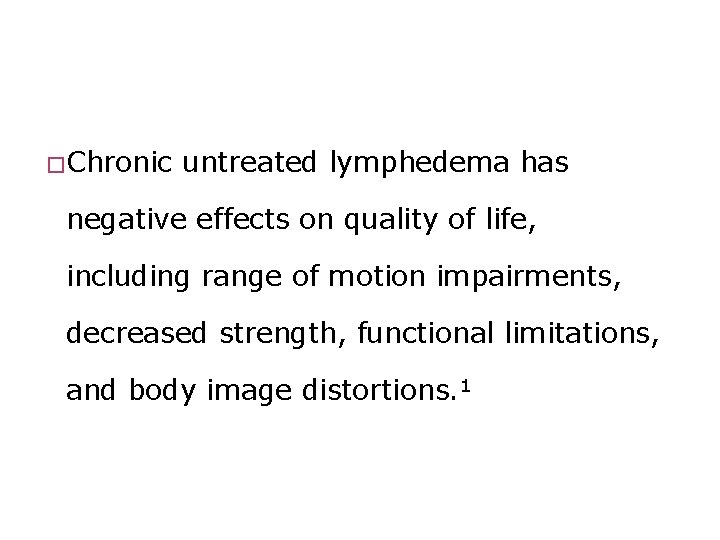 � Chronic untreated lymphedema has negative effects on quality of life, including range of