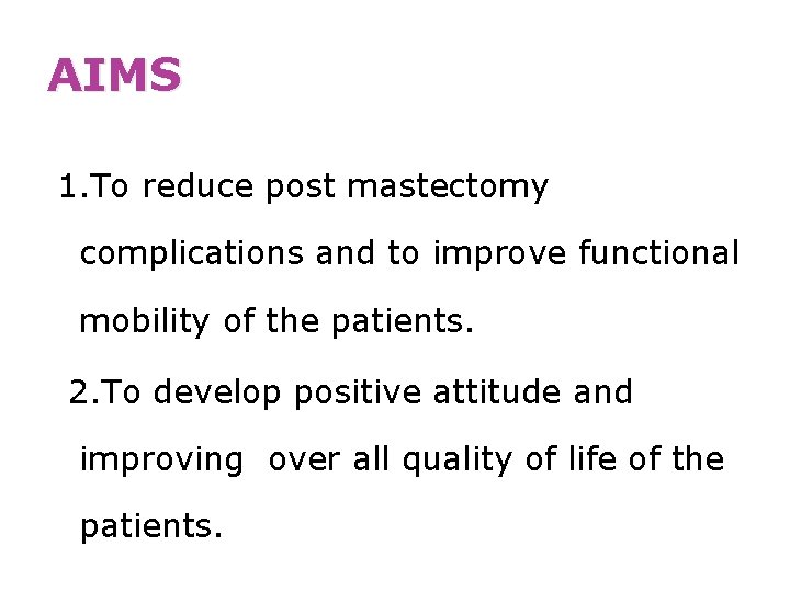 AIMS 1. To reduce post mastectomy complications and to improve functional mobility of the