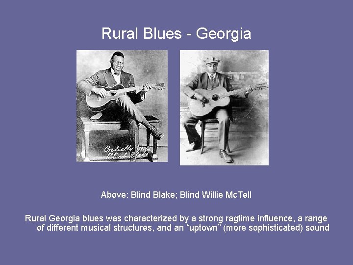 Rural Blues - Georgia Above: Blind Blake; Blind Willie Mc. Tell Rural Georgia blues