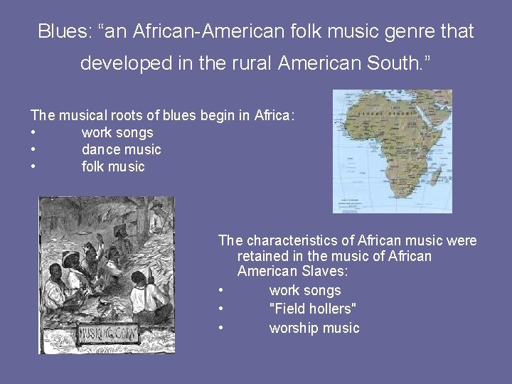 Blues: “an African-American folk music genre that developed in the rural American South. ”