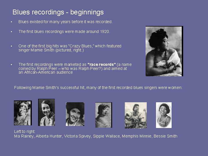 Blues recordings - beginnings • Blues existed for many years before it was recorded.