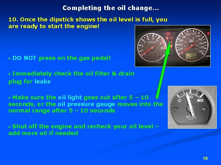 Completing the oil change… 10. Once the dipstick shows the oil level is full,