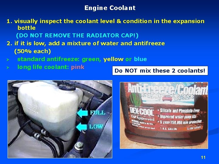 Engine Coolant 1. visually inspect the coolant level & condition in the expansion bottle