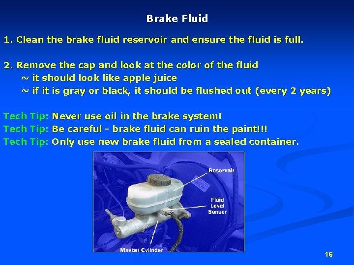 Brake Fluid 1. Clean the brake fluid reservoir and ensure the fluid is full.