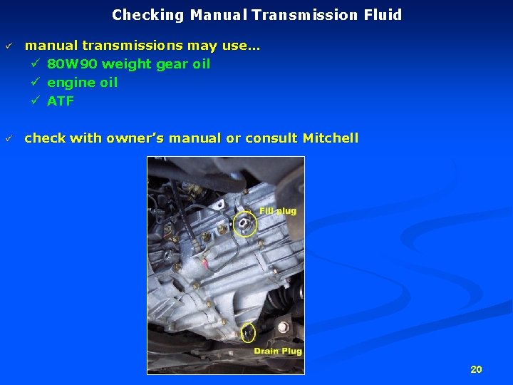 Checking Manual Transmission Fluid ü manual transmissions may use… ü 80 W 90 weight