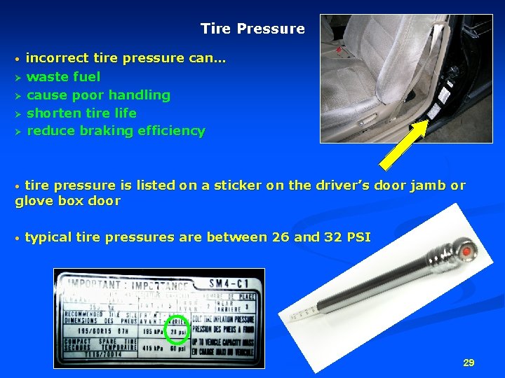 Tire Pressure incorrect tire pressure can… Ø waste fuel Ø cause poor handling Ø