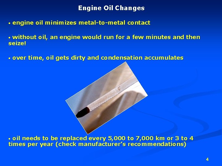 Engine Oil Changes • engine oil minimizes metal-to-metal contact without oil, an engine would