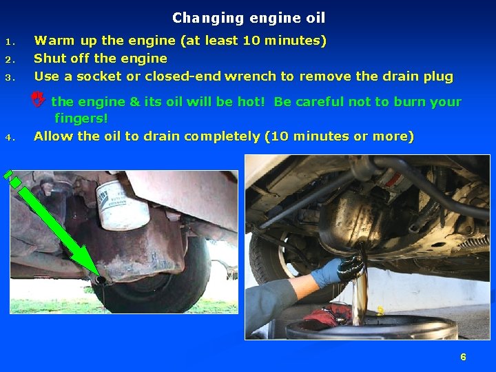 Changing engine oil 1. 2. 3. Warm up the engine (at least 10 minutes)