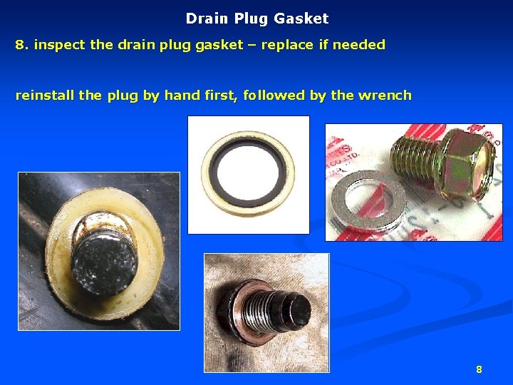 Drain Plug Gasket 8. inspect the drain plug gasket – replace if needed reinstall