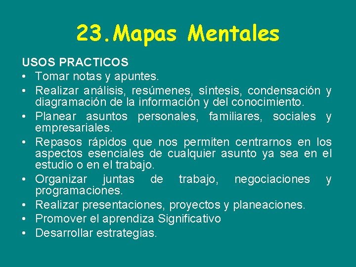 23. Mapas Mentales USOS PRACTICOS • Tomar notas y apuntes. • Realizar análisis, resúmenes,