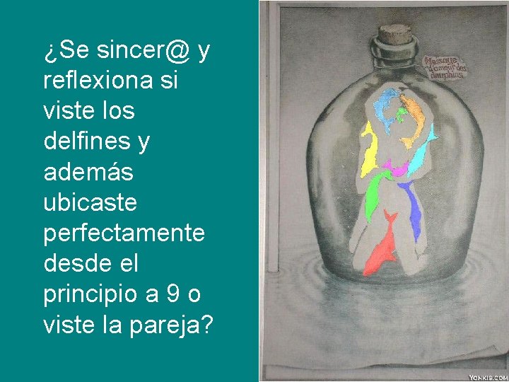 ¿Se sincer@ y reflexiona si viste los delfines y además ubicaste perfectamente desde el