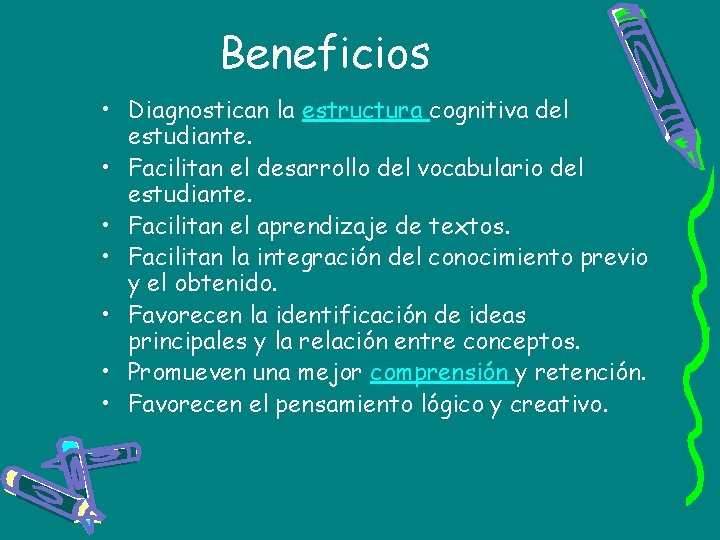 Beneficios • Diagnostican la estructura cognitiva del estudiante. • Facilitan el desarrollo del vocabulario