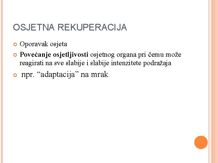 OSJETNA REKUPERACIJA Oporavak osjeta Povećanje osjetljivosti osjetnog organa pri čemu može reagirati na sve OSJETNA REKUPERACIJA Oporavak osjeta Povećanje osjetljivosti osjetnog organa pri čemu može reagirati na sve
