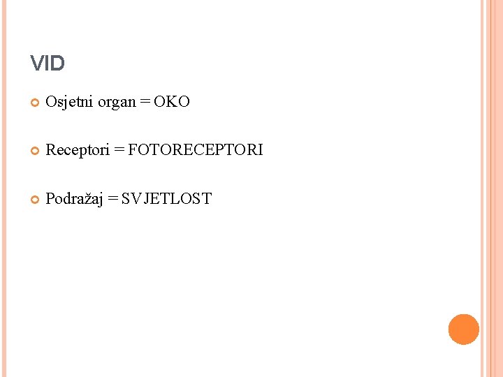 VID Osjetni organ = OKO Receptori = FOTORECEPTORI Podražaj = SVJETLOST 