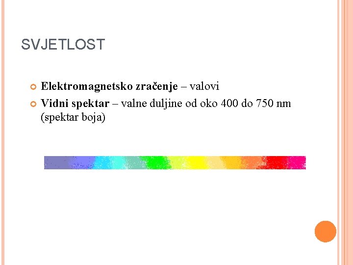 SVJETLOST Elektromagnetsko zračenje – valovi Vidni spektar – valne duljine od oko 400 do