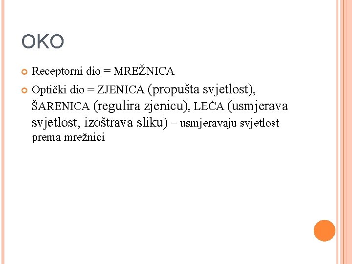 OKO Receptorni dio = MREŽNICA Optički dio = ZJENICA (propušta svjetlost), ŠARENICA (regulira zjenicu),