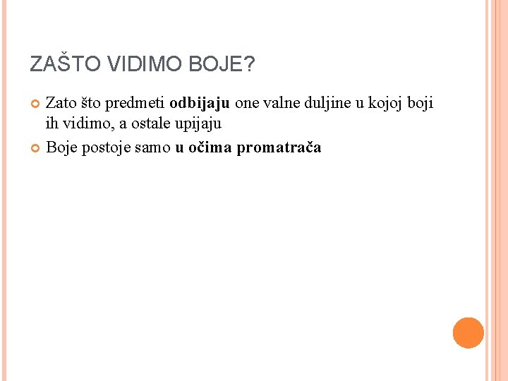 ZAŠTO VIDIMO BOJE? Zato što predmeti odbijaju one valne duljine u kojoj boji ih