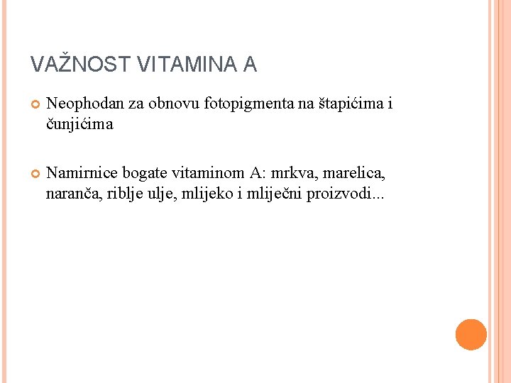 VAŽNOST VITAMINA A Neophodan za obnovu fotopigmenta na štapićima i čunjićima Namirnice bogate vitaminom