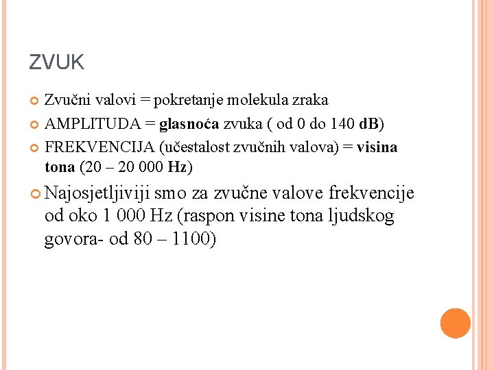 ZVUK Zvučni valovi = pokretanje molekula zraka AMPLITUDA = glasnoća zvuka ( od 0