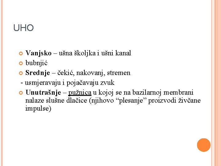 UHO Vanjsko – ušna školjka i ušni kanal bubnjić Srednje – čekić, nakovanj, stremen UHO Vanjsko – ušna školjka i ušni kanal bubnjić Srednje – čekić, nakovanj, stremen