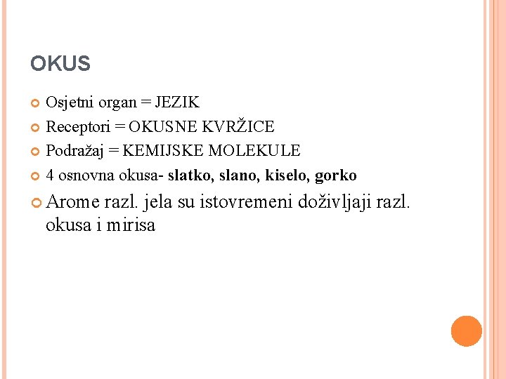 OKUS Osjetni organ = JEZIK Receptori = OKUSNE KVRŽICE Podražaj = KEMIJSKE MOLEKULE 4