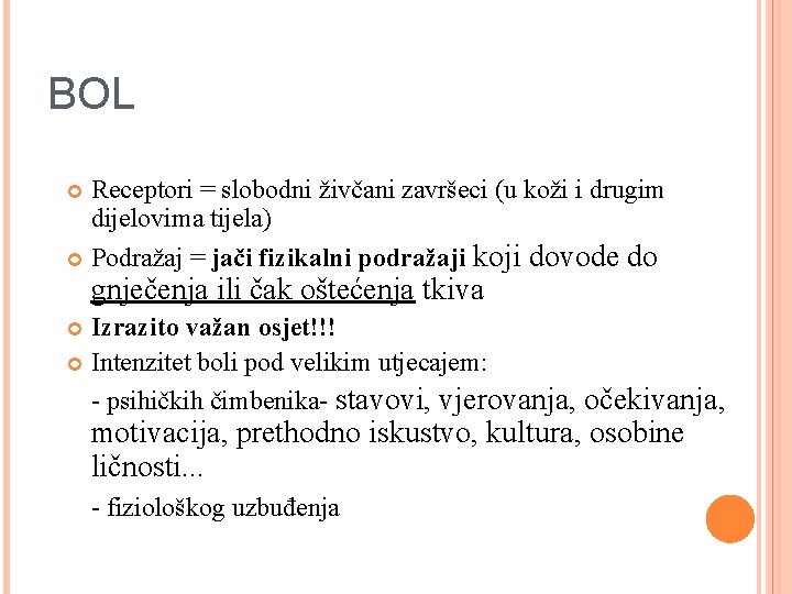 BOL Receptori = slobodni živčani završeci (u koži i drugim dijelovima tijela) Podražaj =