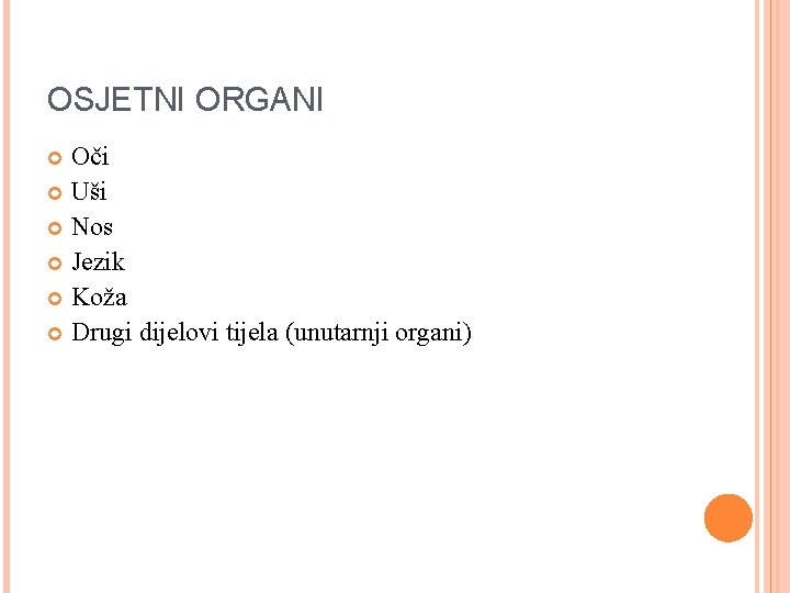 OSJETNI ORGANI Oči Uši Nos Jezik Koža Drugi dijelovi tijela (unutarnji organi) 