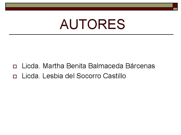 AUTORES o o Licda. Martha Benita Balmaceda Bárcenas Licda. Lesbia del Socorro Castillo AUTORES o o Licda. Martha Benita Balmaceda Bárcenas Licda. Lesbia del Socorro Castillo