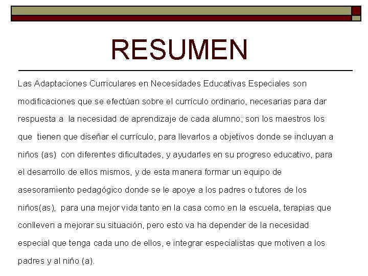 RESUMEN Las Adaptaciones Curriculares en Necesidades Educativas Especiales son modificaciones que se efectúan sobre RESUMEN Las Adaptaciones Curriculares en Necesidades Educativas Especiales son modificaciones que se efectúan sobre