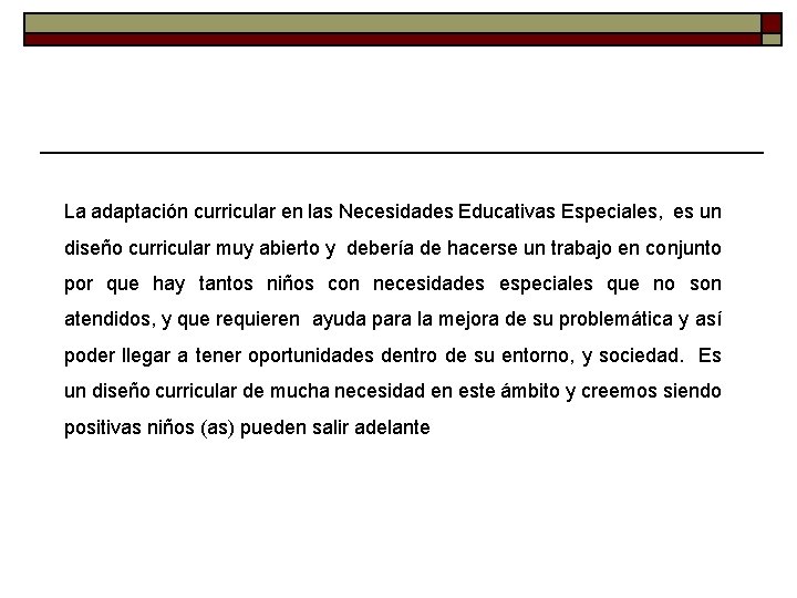 La adaptación curricular en las Necesidades Educativas Especiales, es un diseño curricular muy abierto La adaptación curricular en las Necesidades Educativas Especiales, es un diseño curricular muy abierto