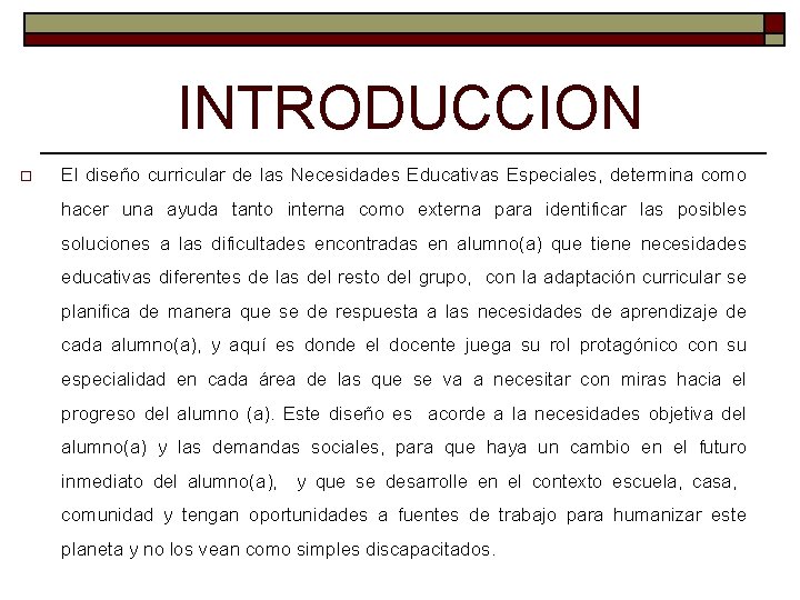 INTRODUCCION o El diseño curricular de las Necesidades Educativas Especiales, determina como hacer una INTRODUCCION o El diseño curricular de las Necesidades Educativas Especiales, determina como hacer una