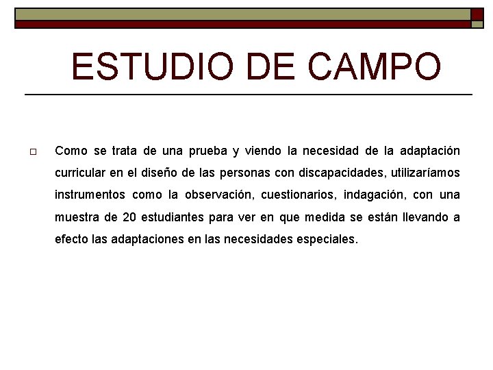 ESTUDIO DE CAMPO o Como se trata de una prueba y viendo la necesidad ESTUDIO DE CAMPO o Como se trata de una prueba y viendo la necesidad