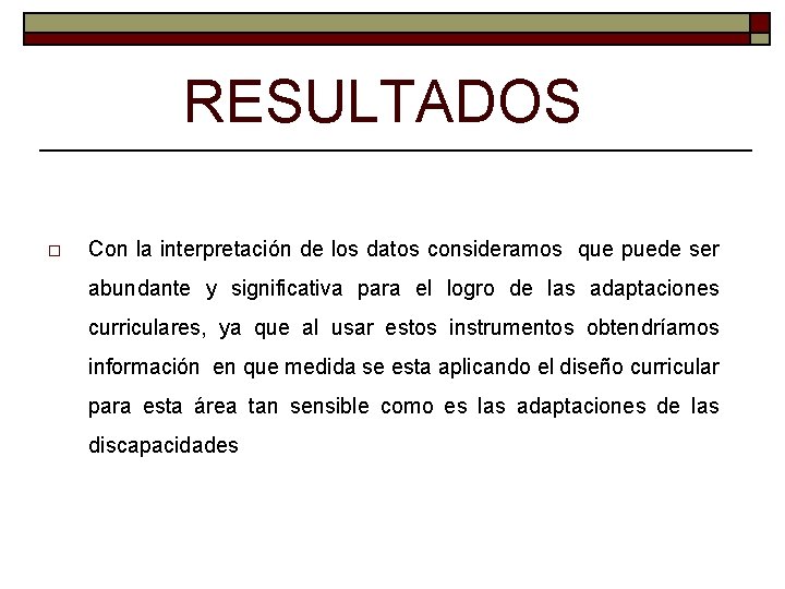 RESULTADOS o Con la interpretación de los datos consideramos que puede ser abundante y RESULTADOS o Con la interpretación de los datos consideramos que puede ser abundante y