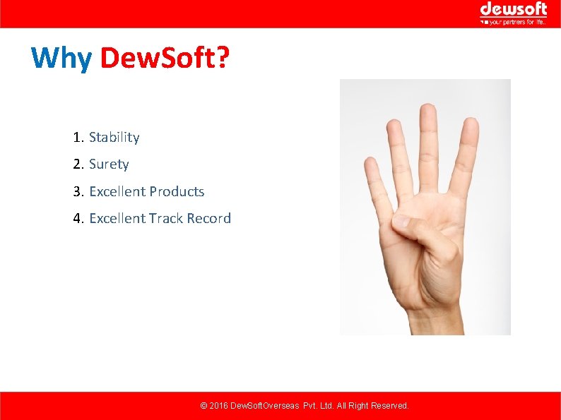 Why Dew. Soft? 1. Stability 2. Surety 3. Excellent Products 4. Excellent Track Record Why Dew. Soft? 1. Stability 2. Surety 3. Excellent Products 4. Excellent Track Record