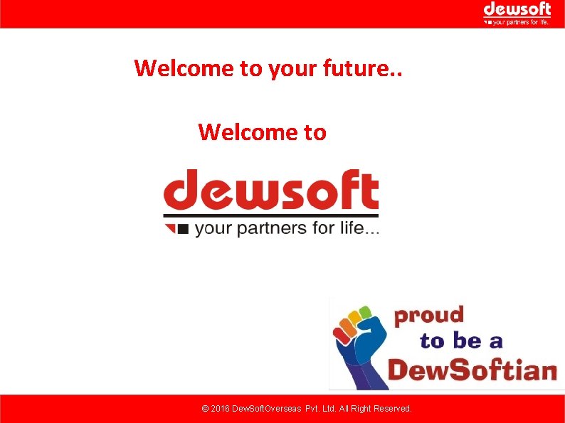 Welcome to your future. . Welcome to © 2016 Dew. Soft. Overseas Pvt. Ltd. Welcome to your future. . Welcome to © 2016 Dew. Soft. Overseas Pvt. Ltd.