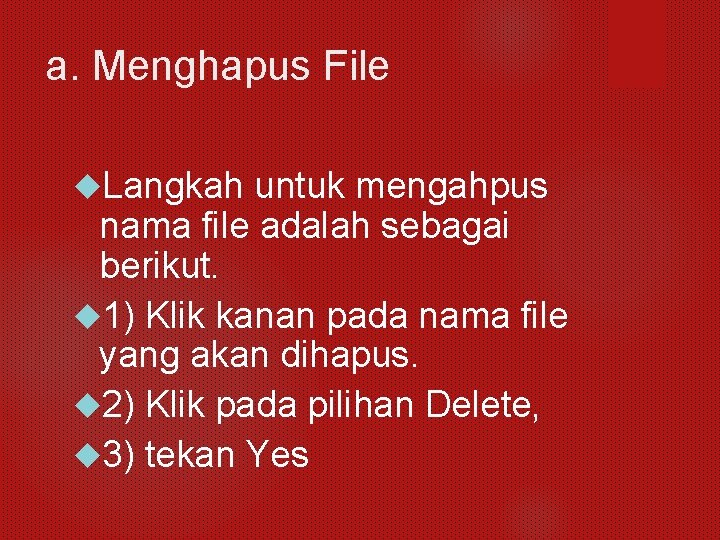 a. Menghapus File Langkah untuk mengahpus nama file adalah sebagai berikut. 1) Klik kanan